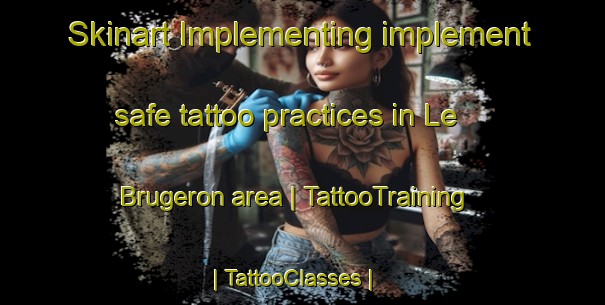 Skinart Implementing implement safe tattoo practices in Le Brugeron area | TattooTraining | TattooClasses | SkinartTraining-France